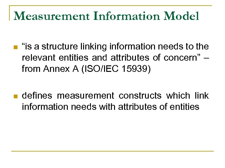 Measurement Information Model n “is a structure linking information needs to the relevant entities