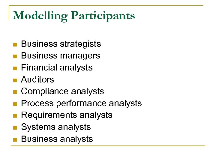 Modelling Participants n n n n n Business strategists Business managers Financial analysts Auditors