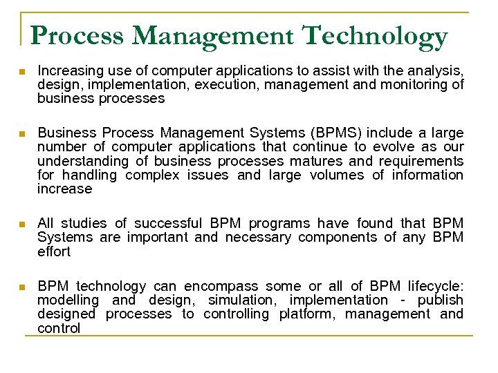 Process Management Technology n Increasing use of computer applications to assist with the analysis,