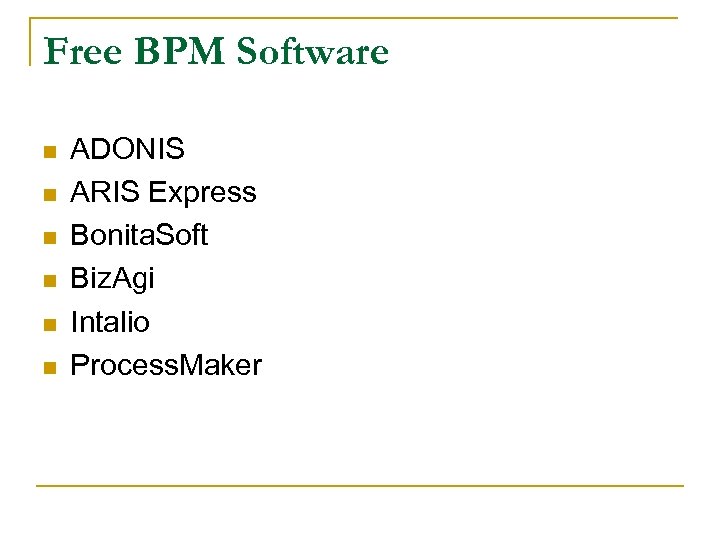 Free BPM Software n n n ADONIS ARIS Express Bonita. Soft Biz. Agi Intalio