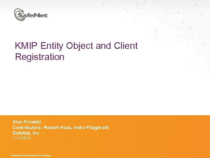 KMIP Entity Object and Client Registration Alan Frindell Contributors: Robert Haas, Indra Fitzgerald Safe.