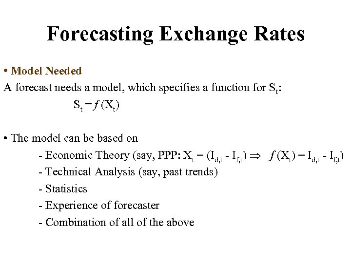Forecasting Exchange Rates • Model Needed A forecast needs a model, which specifies a
