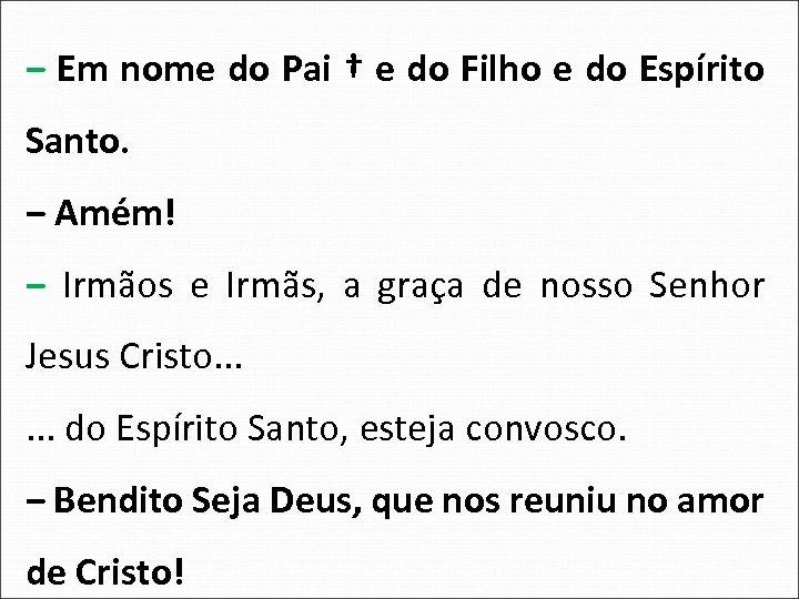‒ Em nome do Pai † e do Filho e do Espírito Santo. ‒