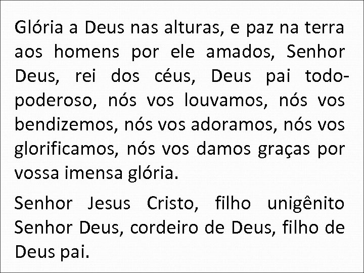 Glória a Deus nas alturas, e paz na terra aos homens por ele amados,