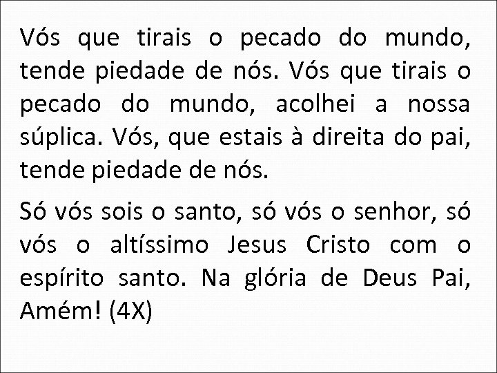 Vós que tirais o pecado do mundo, tende piedade de nós. Vós que tirais
