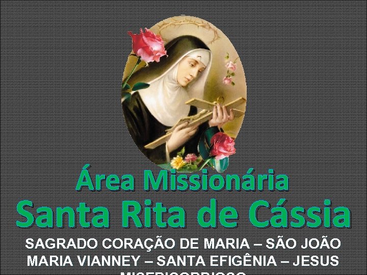Área Missionária Santa Rita de Cássia SAGRADO CORAÇÃO DE MARIA – SÃO JOÃO MARIA