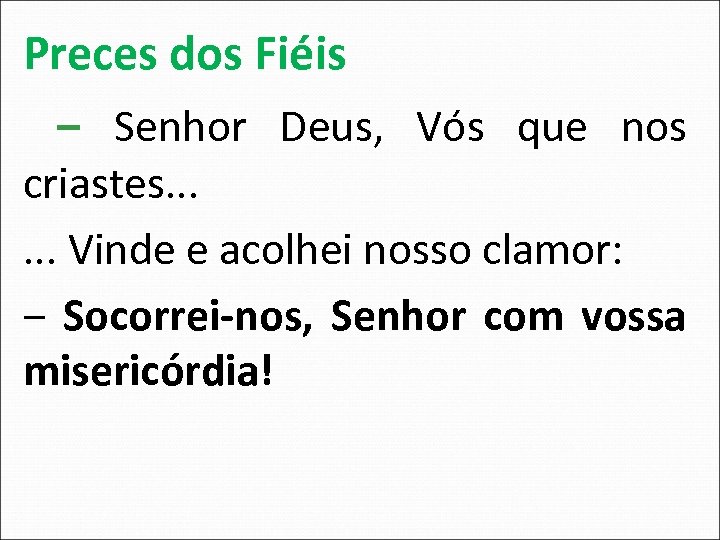 Preces dos Fiéis ‒ Senhor Deus, Vós que nos criastes. . . Vinde e