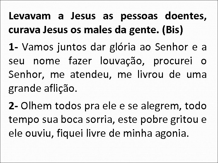 Levavam a Jesus as pessoas doentes, curava Jesus os males da gente. (Bis) 1