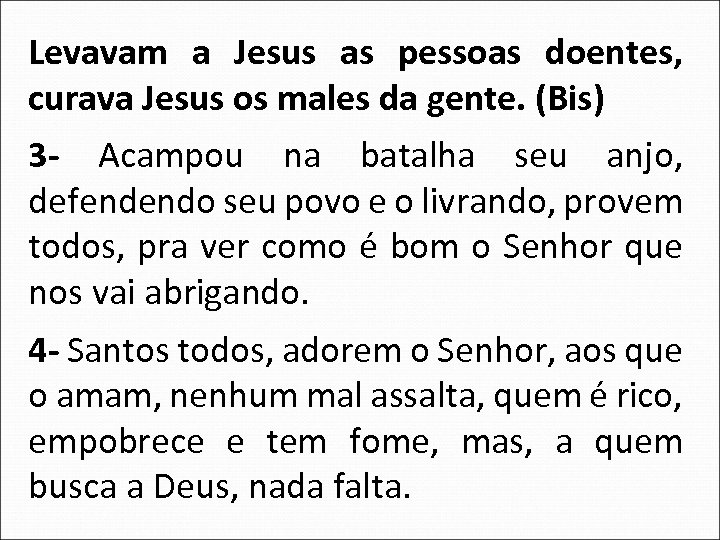 Levavam a Jesus as pessoas doentes, curava Jesus os males da gente. (Bis) 3