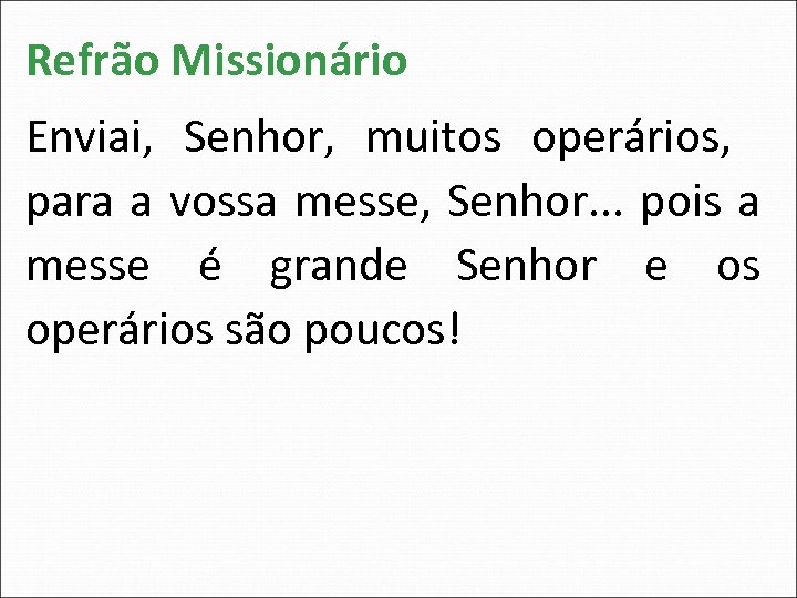 Refrão Missionário Enviai, Senhor, muitos operários, para a vossa messe, Senhor. . . pois