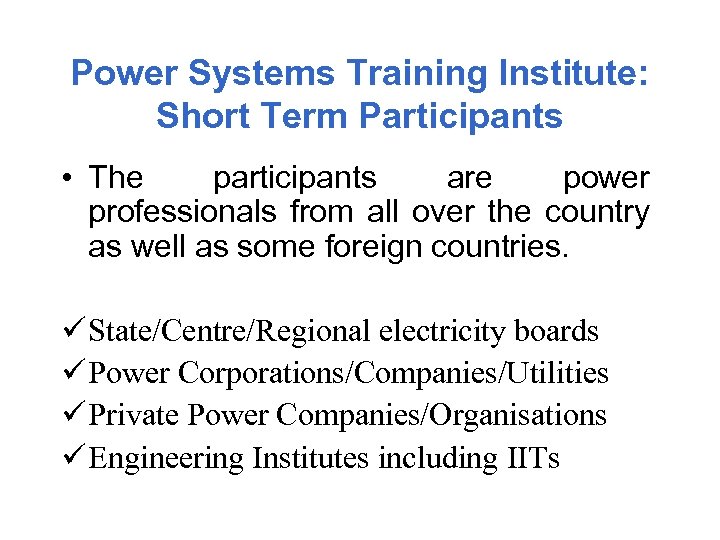 Power Systems Training Institute: Short Term Participants • The participants are power professionals from