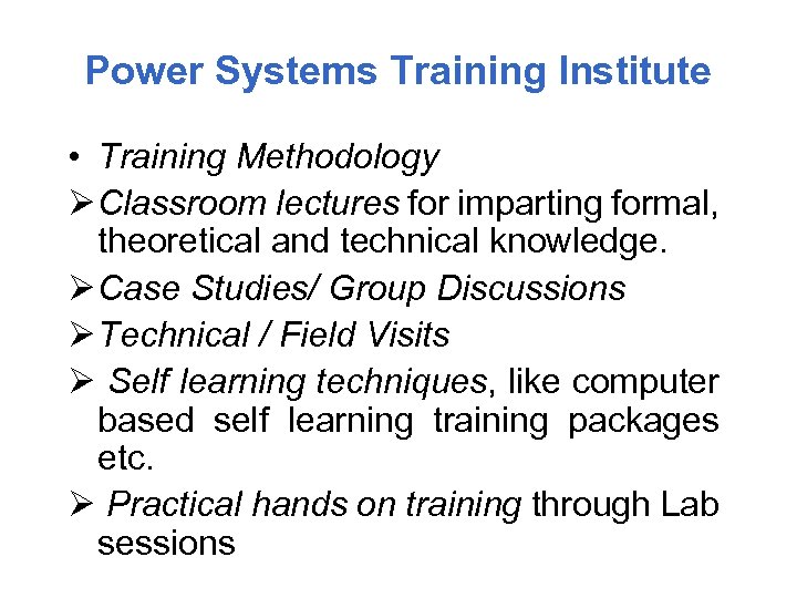 Power Systems Training Institute • Training Methodology Ø Classroom lectures for imparting formal, theoretical