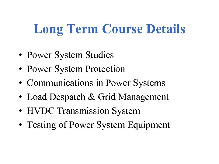 Long Term Course Details • • • Power System Studies Power System Protection Communications