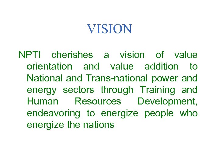 VISION NPTI cherishes a vision of value orientation and value addition to National and
