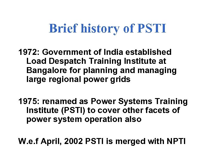 Brief history of PSTI 1972: Government of India established Load Despatch Training Institute at