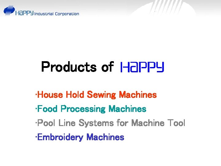 Products of • House Hold Sewing Machines • Food Processing Machines • Pool Line