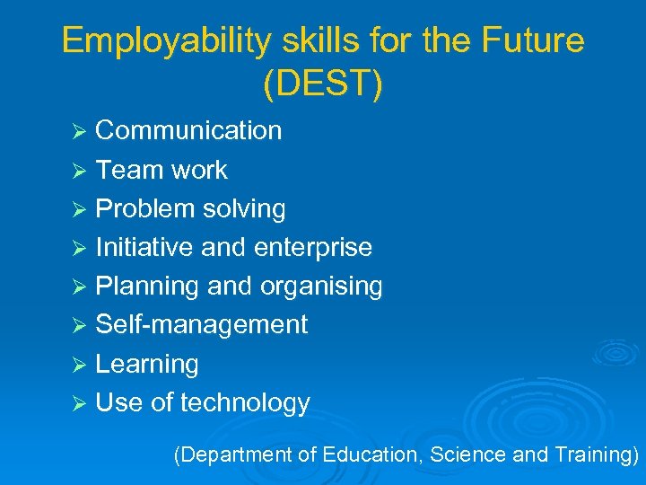 Employability skills for the Future (DEST) Ø Communication Ø Team work Ø Problem solving