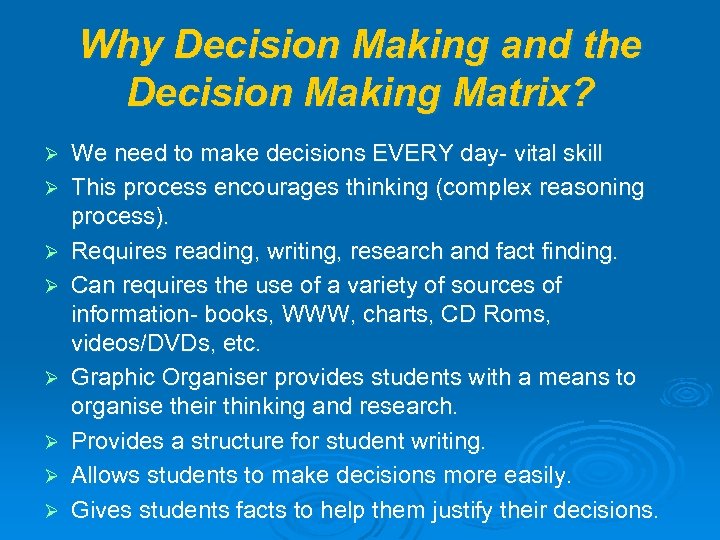 Why Decision Making and the Decision Making Matrix? Ø Ø Ø Ø We need