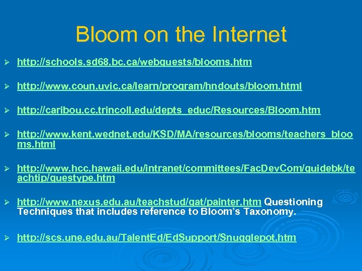 Bloom on the Internet Ø http: //schools. sd 68. bc. ca/webquests/blooms. htm Ø http: