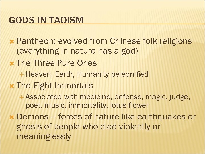 GODS IN TAOISM Pantheon: evolved from Chinese folk religions (everything in nature has a