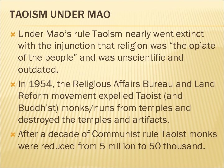 TAOISM UNDER MAO Under Mao’s rule Taoism nearly went extinct with the injunction that