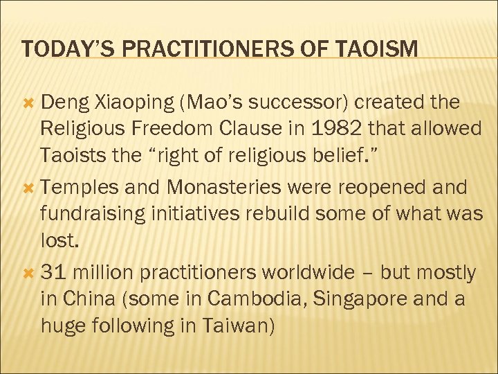 TODAY’S PRACTITIONERS OF TAOISM Deng Xiaoping (Mao’s successor) created the Religious Freedom Clause in