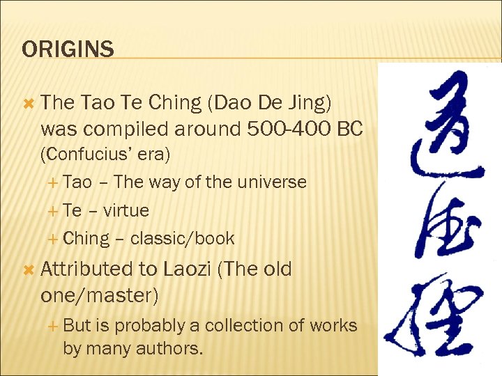 ORIGINS The Tao Te Ching (Dao De Jing) was compiled around 500 -400 BC