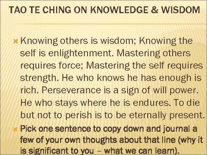 TAO TE CHING ON KNOWLEDGE & WISDOM Knowing others is wisdom; Knowing the self