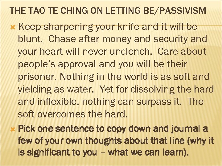 THE TAO TE CHING ON LETTING BE/PASSIVISM Keep sharpening your knife and it will