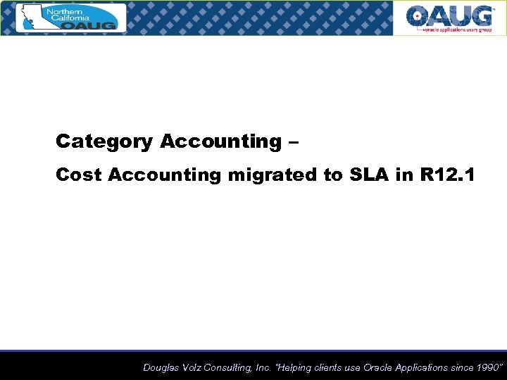 Category Accounting – Cost Accounting migrated to SLA in R 12. 1 Douglas Volz