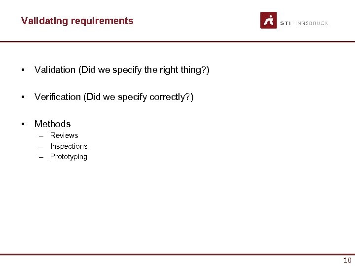 Validating requirements • Validation (Did we specify the right thing? ) • Verification (Did