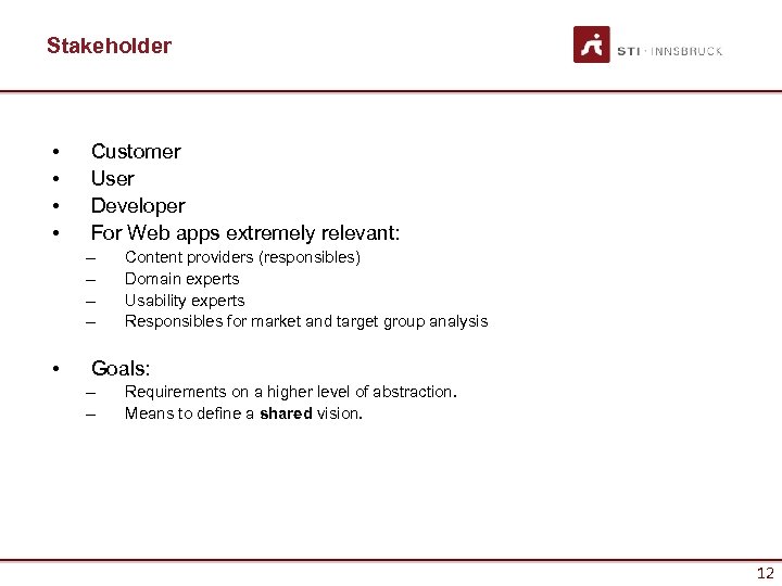 Stakeholder • • Customer User Developer For Web apps extremely relevant: – – •