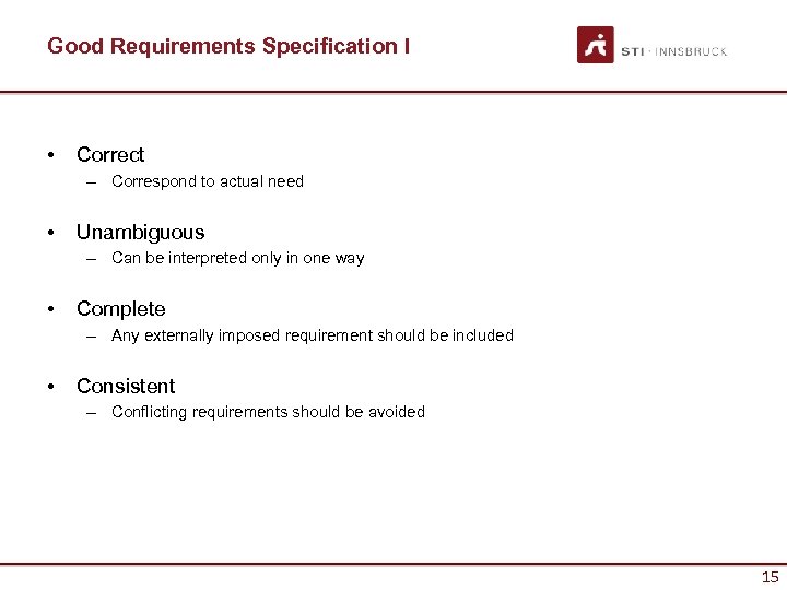 Good Requirements Specification I • Correct – Correspond to actual need • Unambiguous –