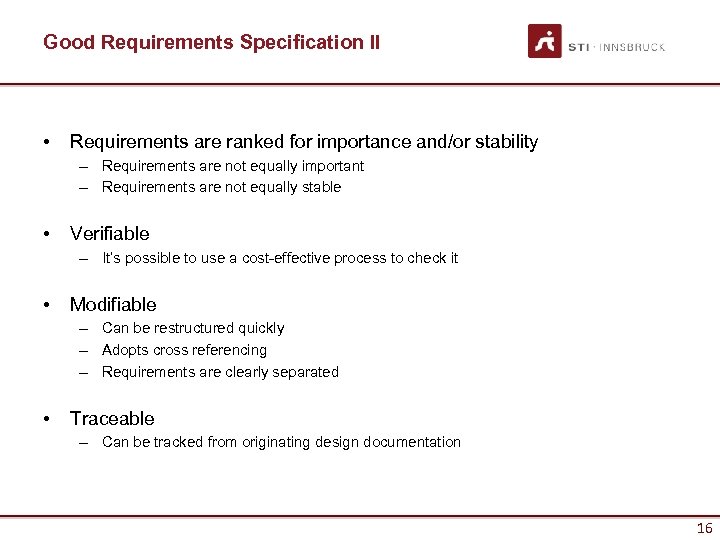 Good Requirements Specification II • Requirements are ranked for importance and/or stability – Requirements