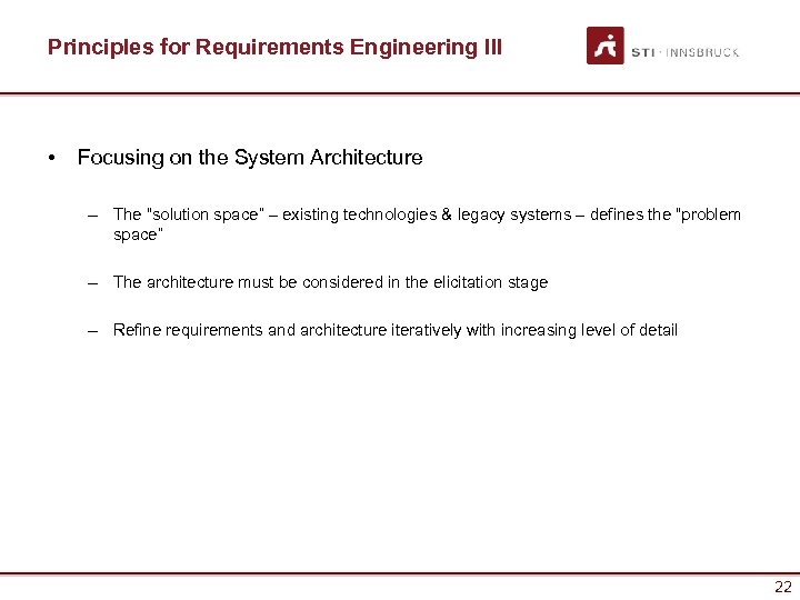 Principles for Requirements Engineering III • Focusing on the System Architecture – The “solution