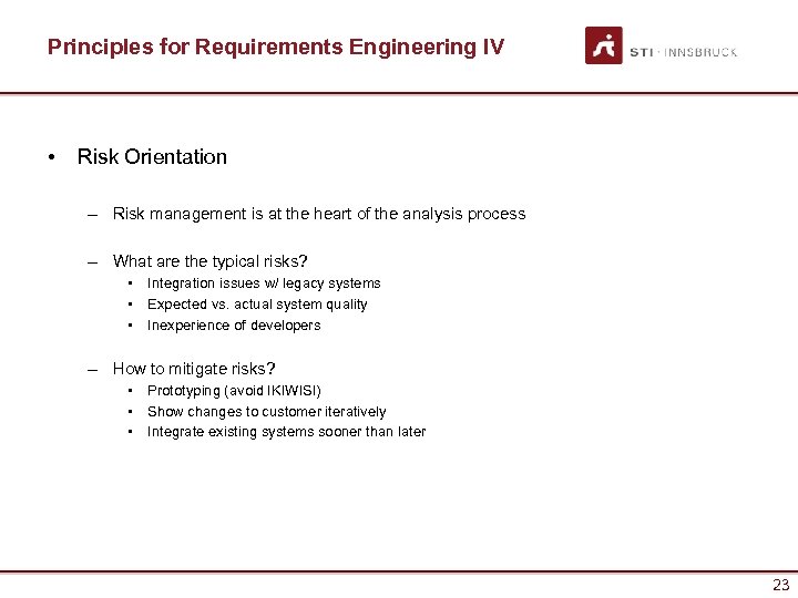 Principles for Requirements Engineering IV • Risk Orientation – Risk management is at the