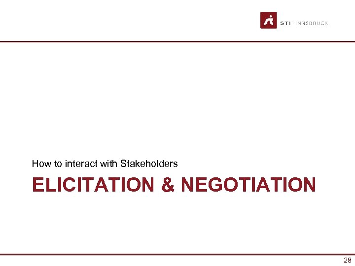 How to interact with Stakeholders ELICITATION & NEGOTIATION 28 