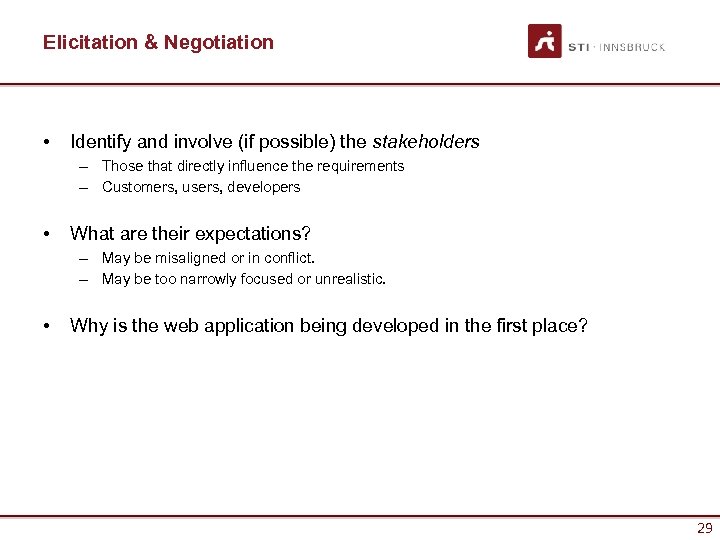 Elicitation & Negotiation • Identify and involve (if possible) the stakeholders – Those that