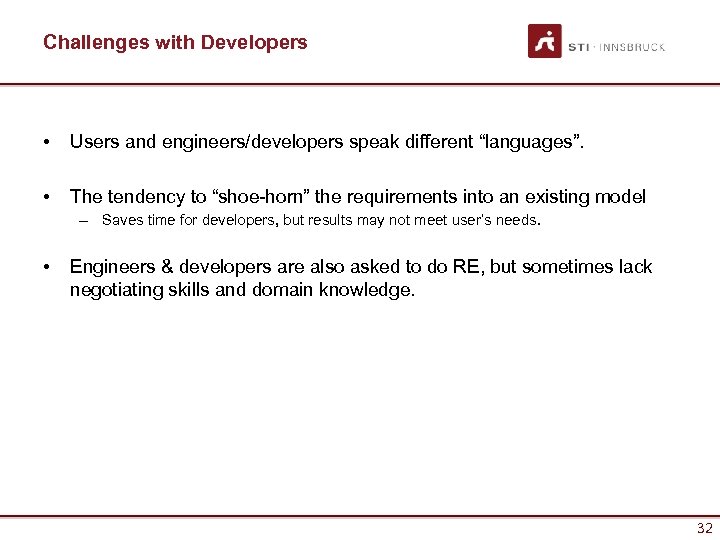 Challenges with Developers • Users and engineers/developers speak different “languages”. • The tendency to