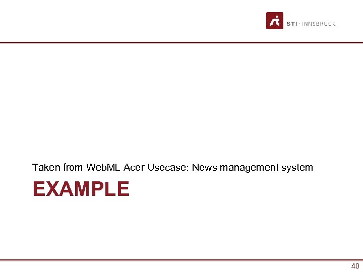 Taken from Web. ML Acer Usecase: News management system EXAMPLE 40 