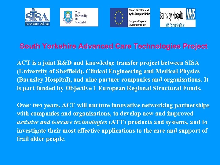 South Yorkshire Advanced Care Technologies Project ACT is a joint R&D and knowledge transfer