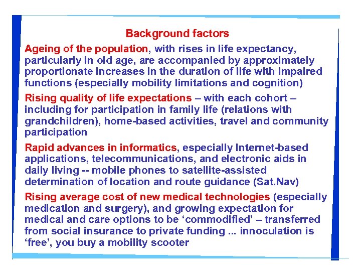 Background factors Ageing of the population, with rises in life expectancy, particularly in old