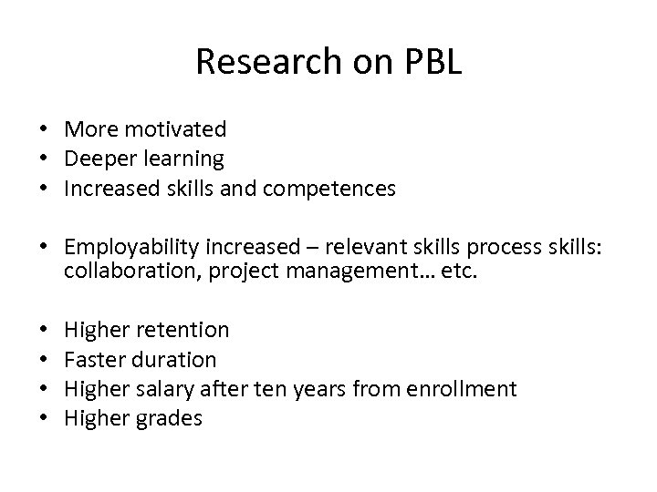 Research on PBL • More motivated • Deeper learning • Increased skills and competences
