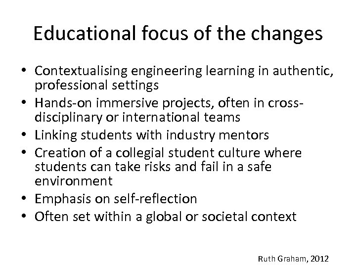Educational focus of the changes • Contextualising engineering learning in authentic, professional settings •