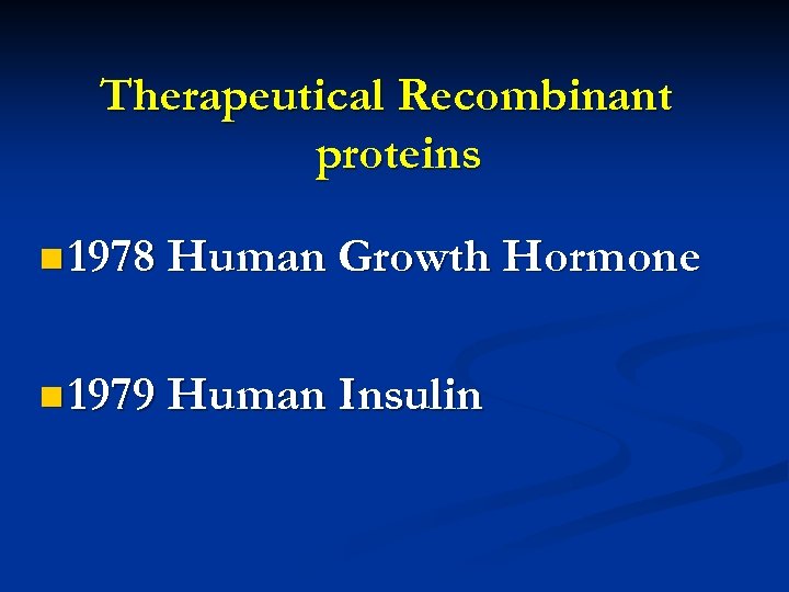 Therapeutical Recombinant proteins n 1978 Human Growth Hormone n 1979 Human Insulin 