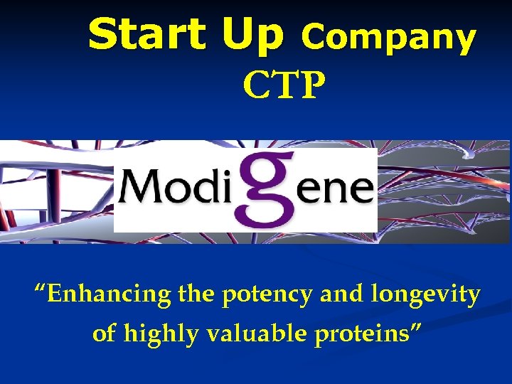 Start Up Company CTP “Enhancing the potency and longevity of highly valuable proteins” 