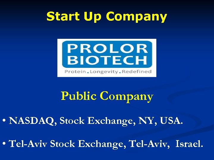 Start Up Company Public Company • NASDAQ, Stock Exchange, NY, USA. • Tel-Aviv Stock