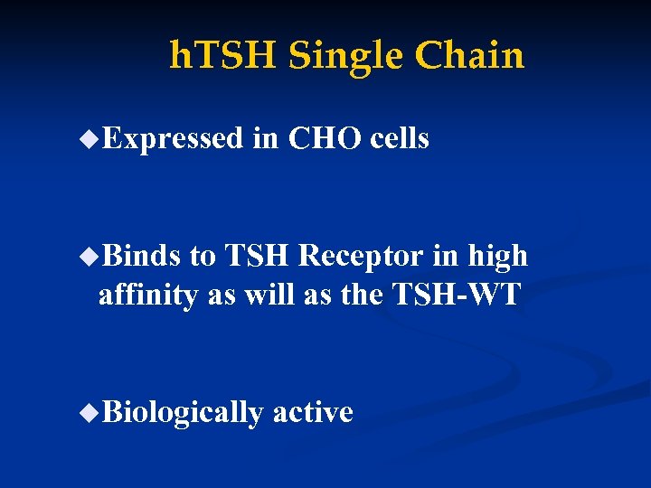 h. TSH Single Chain u. Expressed in CHO cells u. Binds to TSH Receptor