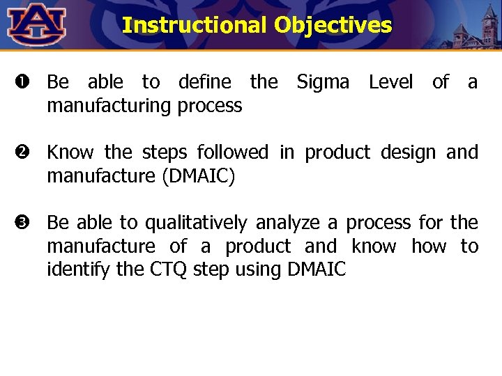 Instructional Objectives Be able to define the Sigma Level of a manufacturing process Know