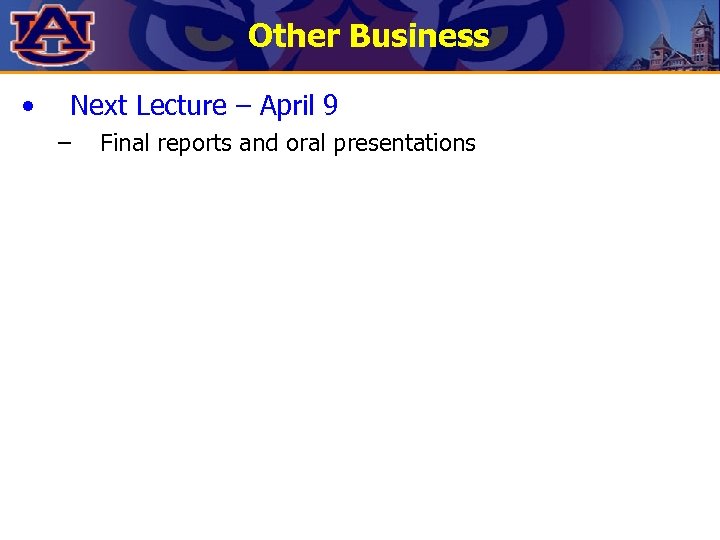 Other Business • Next Lecture – April 9 – Final reports and oral presentations
